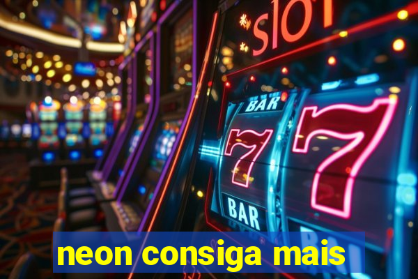 neon consiga mais